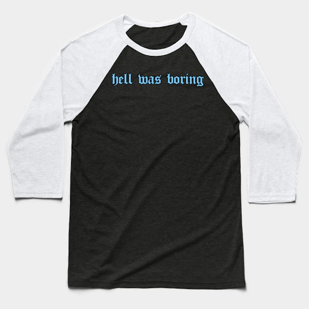 Hell Was Boring Soft Grunge Aesthetic Eboy Egirl Baseball T-Shirt by Alex21